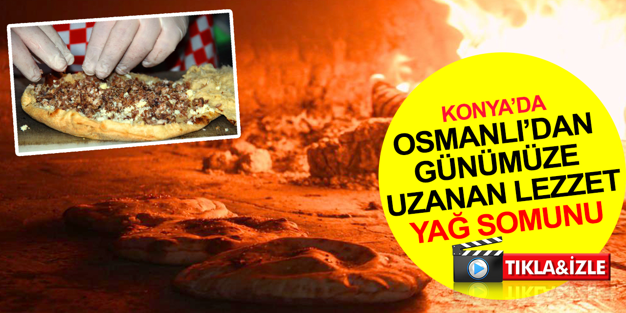 Konya yemek kültüründe geleneksel lezzet yağ somunu..