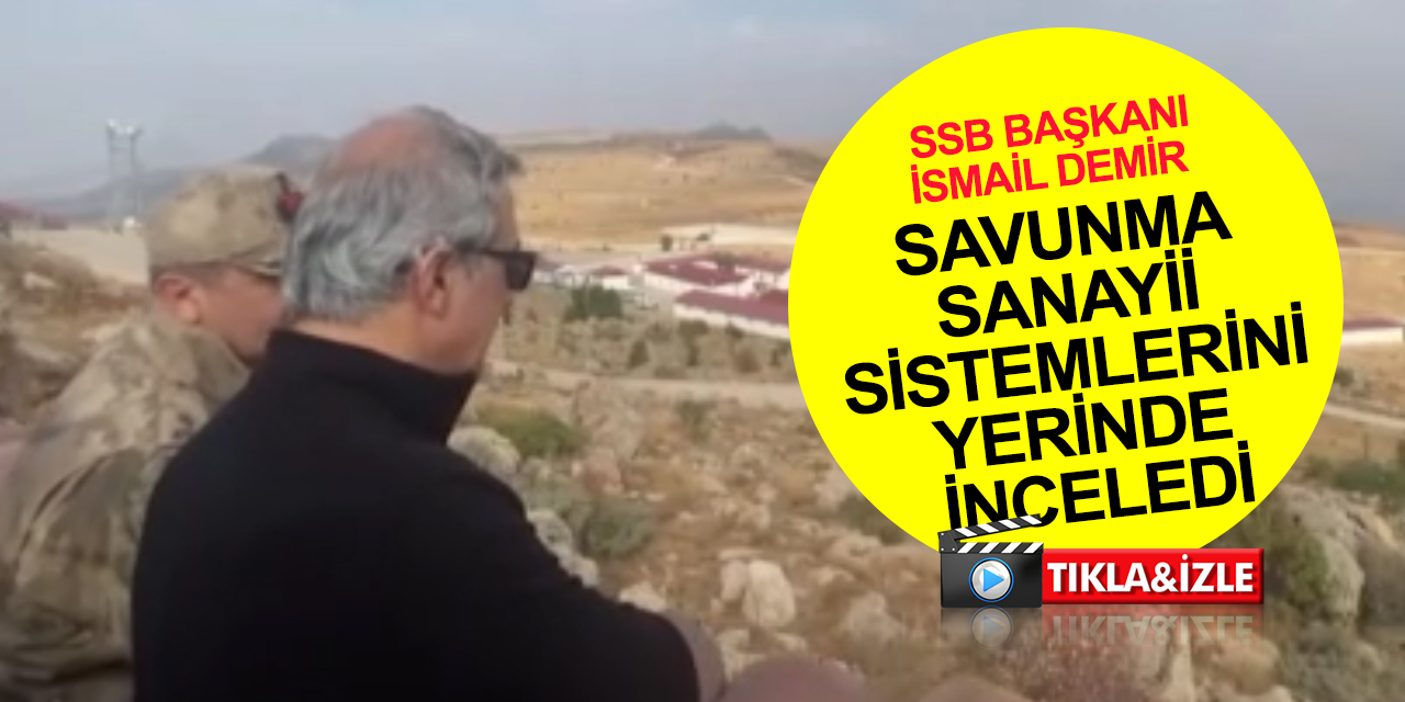 Savunma Sanayii Başkanı Demir üs bölgelerinde! İHASAVAR, Bayraktar TB 2 gibi savunma sanayii sistemlerini yerinde inceledi