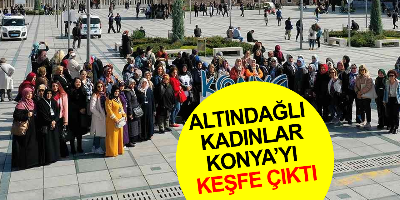 Ankara Altındağlı kadınlar Konya’yı keşfe çıktı