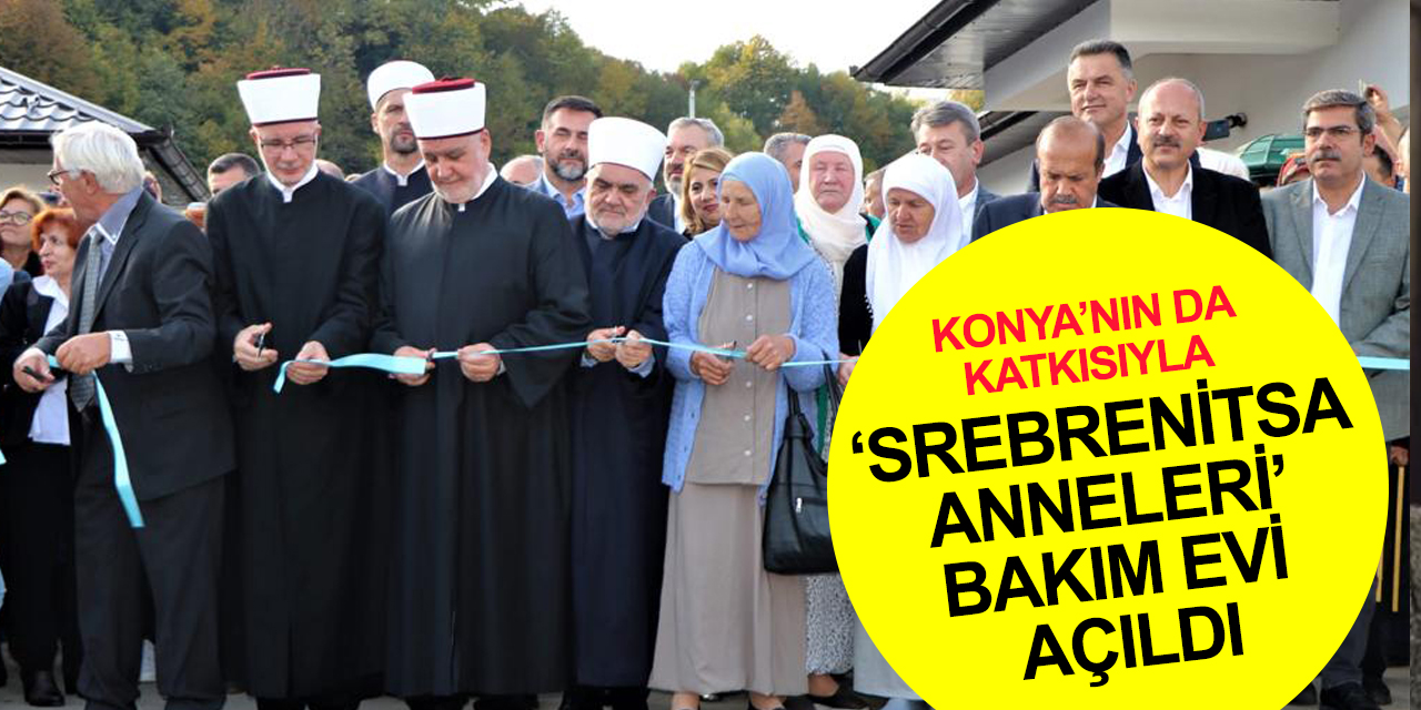 Bosna Hersek'te Hatice Mehmedović'in adı ile Srebrenitsa Anneleri Bakımevi açıldı! Konya da destek verdi!