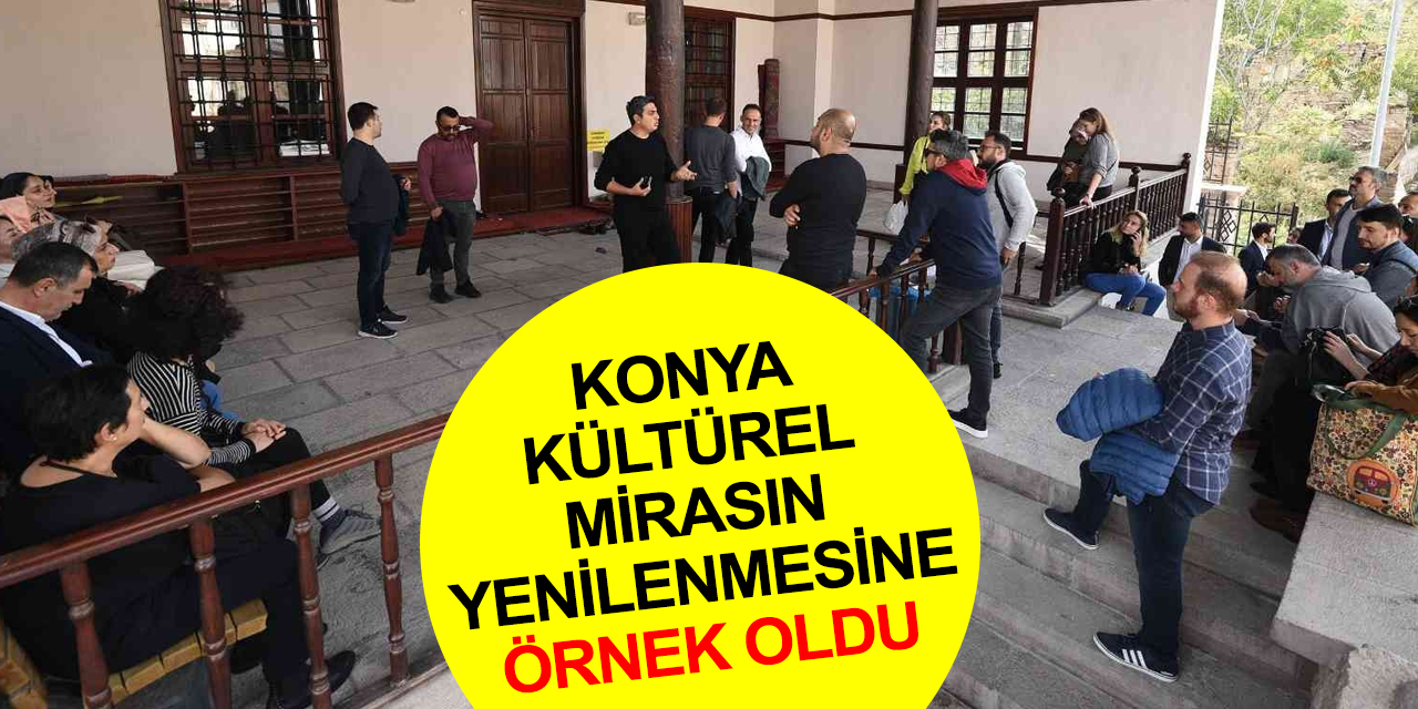 Konya Kent Bütününde Kültürel Mirasın Yenilenmesi Programına örnek oldu