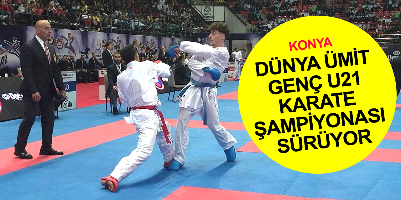 Konya'da dev organizasyon! 105 ülkeden sporcu Dünya Ümit Genç U21 Karate Şampiyonasında ter döküyor