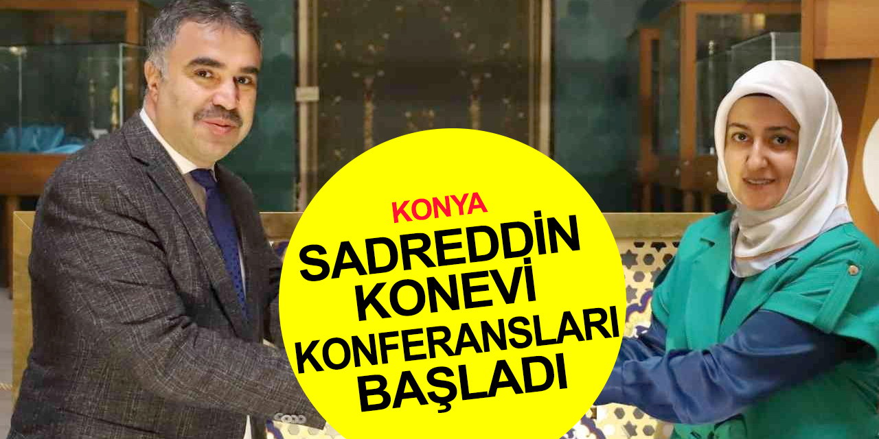 Konya Sahip Ata'da 'Sadreddin Konevi Konferansları'nın ilki gerçekleştirildi