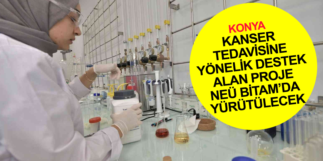 NEÜ BİTAM'ın beyin kanseri tedavisine yönelik projesine Sağlık Bakanlığı'ndan destek