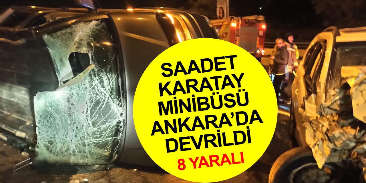 Konya'dan Saadet Partisi ve ESDER üyelerini taşıyan minibüs Ankara'da devrildi! 8 yaralı