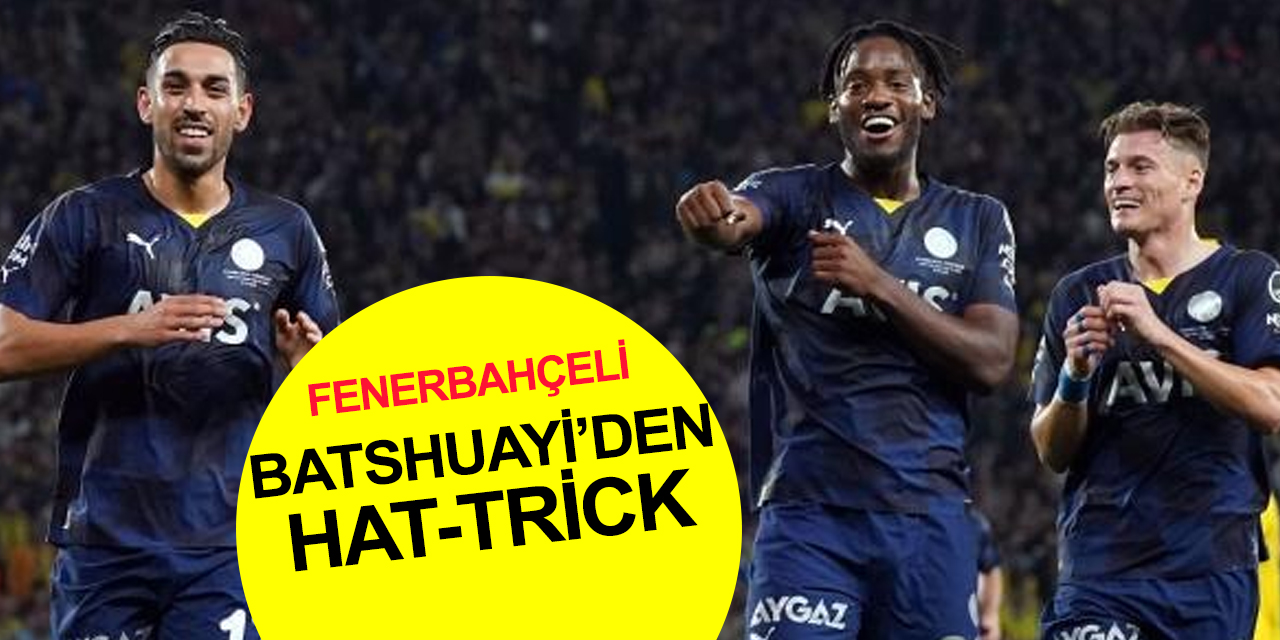 Fenerbahçe'nin golcüsü Batshuayi’den hat-trick