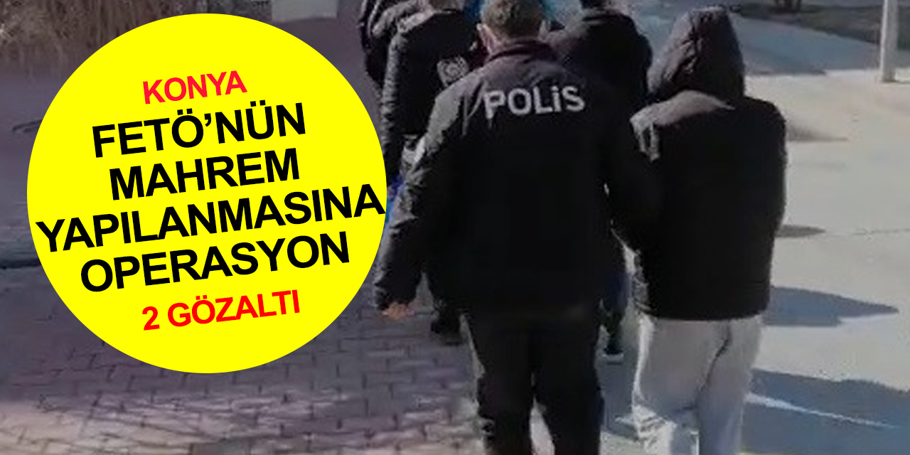 Konya merkezli 2 ilde FETÖ'nün mahrem yapılanmasına operasyon! 2 gözaltı