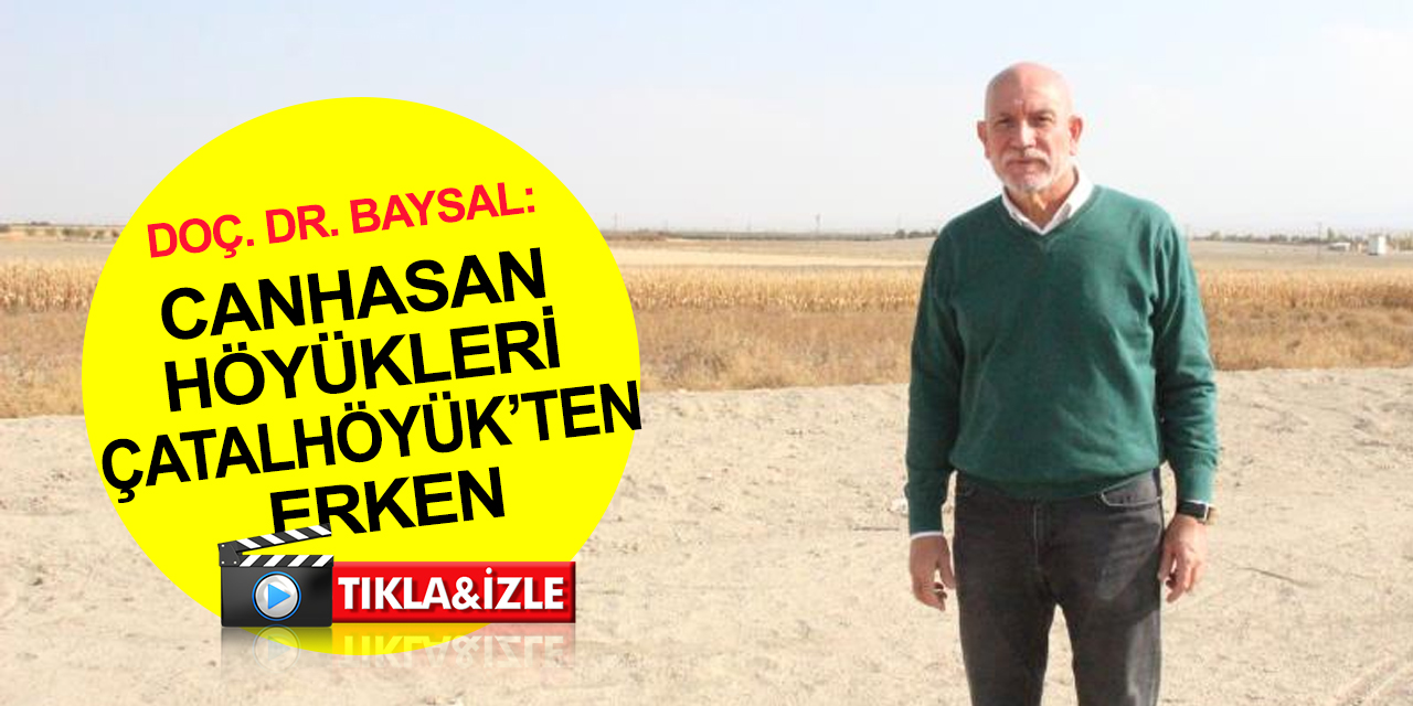 Konya Çatalhöyük’ten daha eski yerleşim yeri Karaman'da mı? Doç. Dr. Baysal'dan Canhasan höyükleri açıklaması