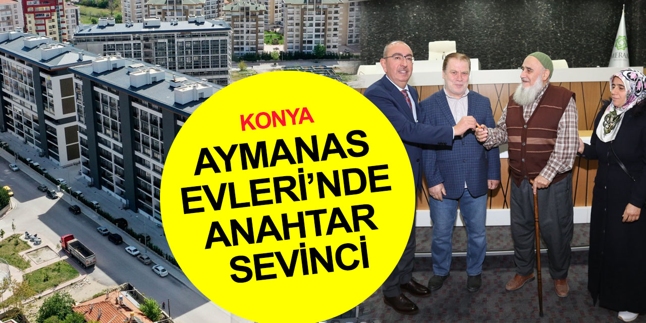 Konya haber! Meram Aymanas Evleri'nde 60 dairenin anahtarları sahiplerine teslim edildi