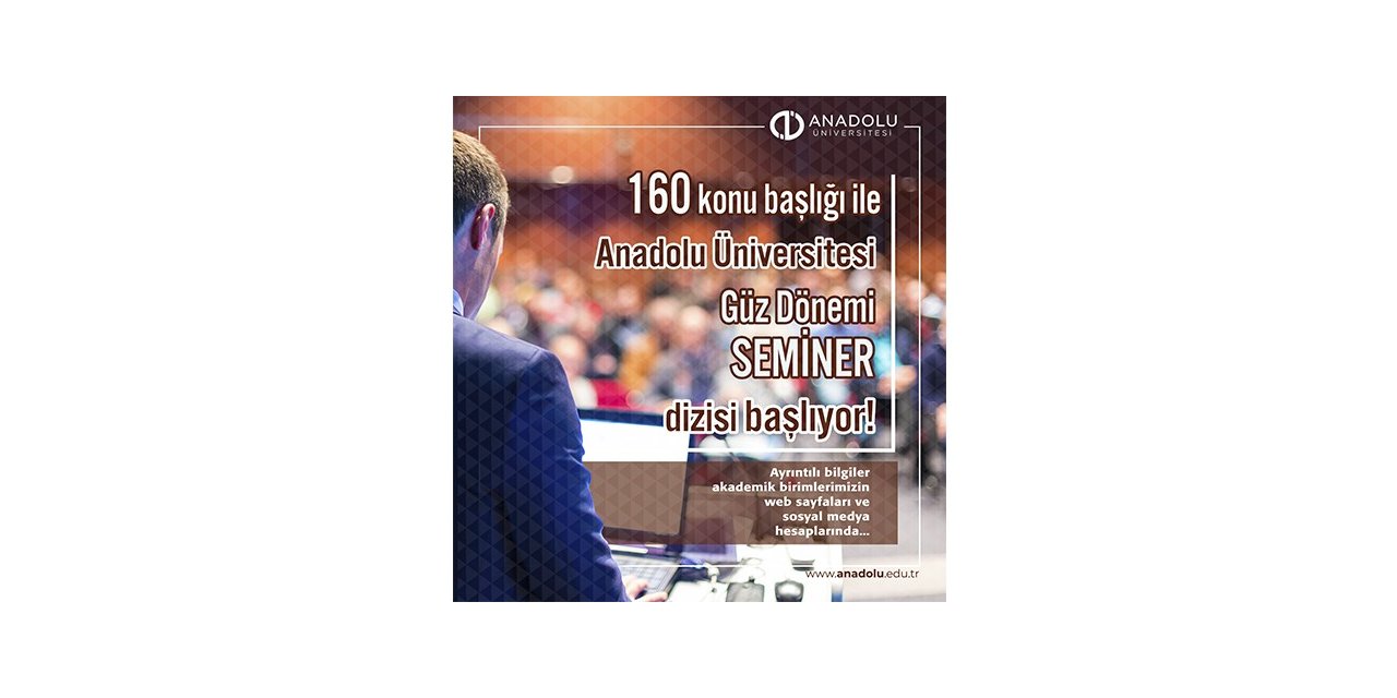 Anadolu Üniversitesi Güz Dönemi Akademik Seminerler Dizisi başladı