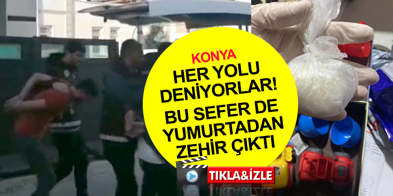 Konya'da kargo ile gönderilen sürpriz yumurtadan uyuşturucu çıktı! 6 tutuklama