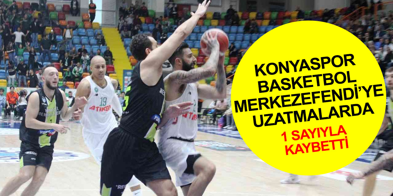Konyaspor Basketbol Merkezefendi'ye uzatmalarda sayıyla kaybetti