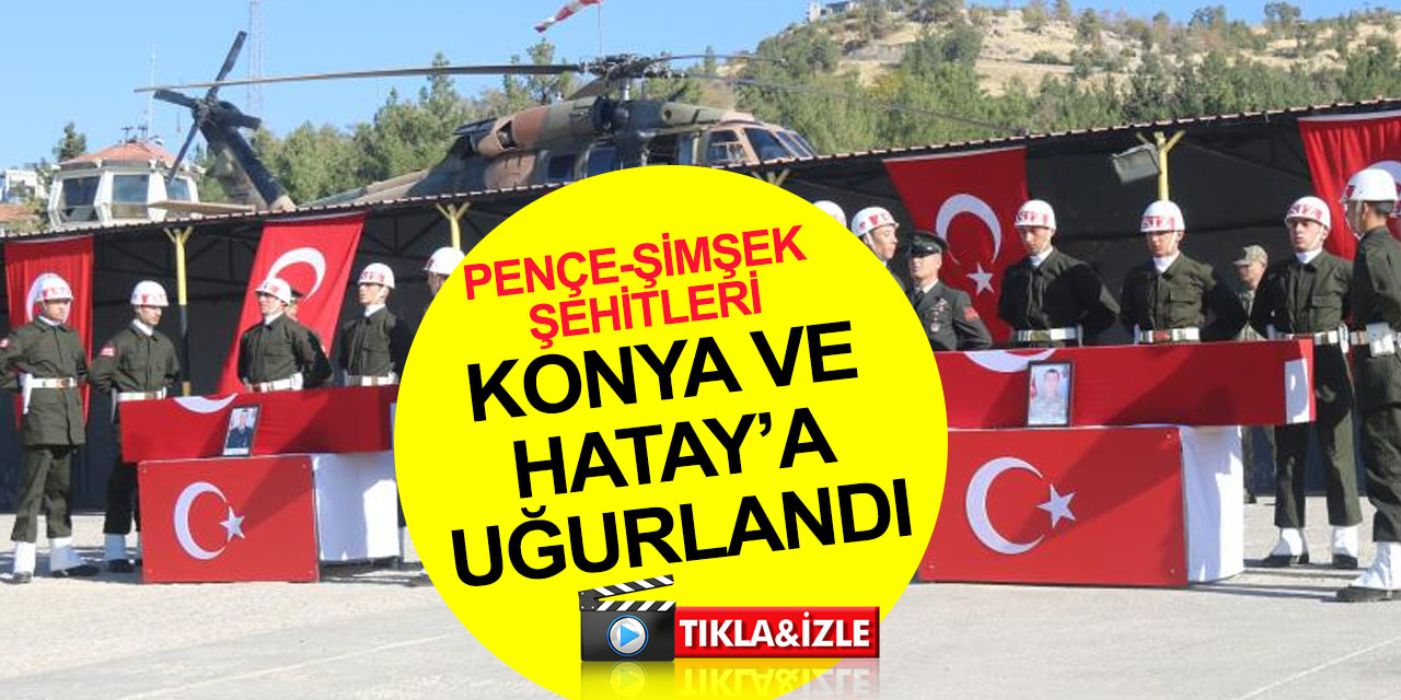 Pençe-Şimşek şehitleri Uzman Çavuş Halil Yıldız ve Sözleşmeli Piyade Er Fırat Güner Konya ve Hatay'a uğurlandı