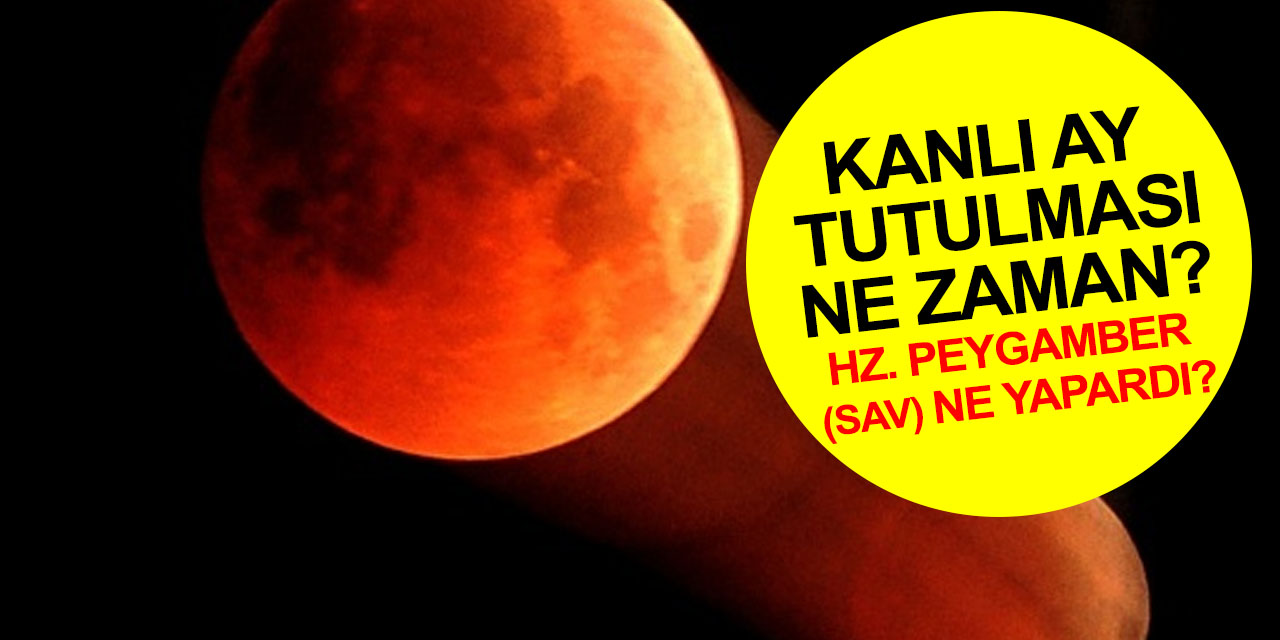 Kanlı ay tutulması ne zaman? Türkiye'de görülebilecek mi? Peygamberimiz (sav) tutulmada ne yapardı?