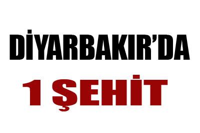 Diyarbakır'da 1 şehit
