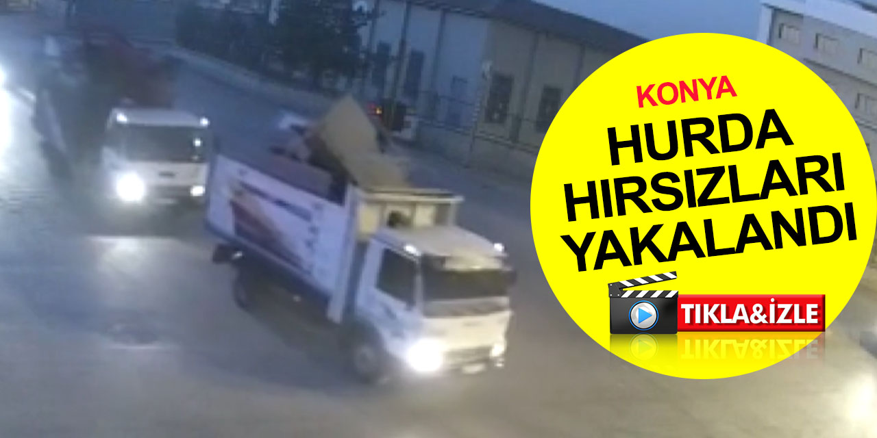 Konya’da kamyonetlerle 2 buçuk ton hurda çaldılar! Hırsızlar onlarca kamera görüntüsü izlenerek yakalandı