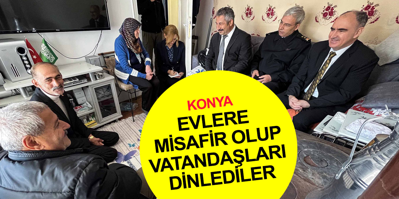 Konya Valisi Özkan Emniyet Müdürü ve Jandarma Komutanı ile birlikte 9 mahallede ev ev gezdi!