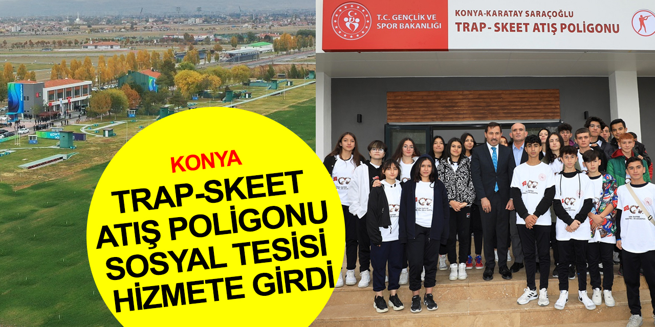 Konya'da spora bir yatırım daha! Karatay Saracoğlu Trap-Skeet Atış Poligonu Sosyal Tesisi açıldı