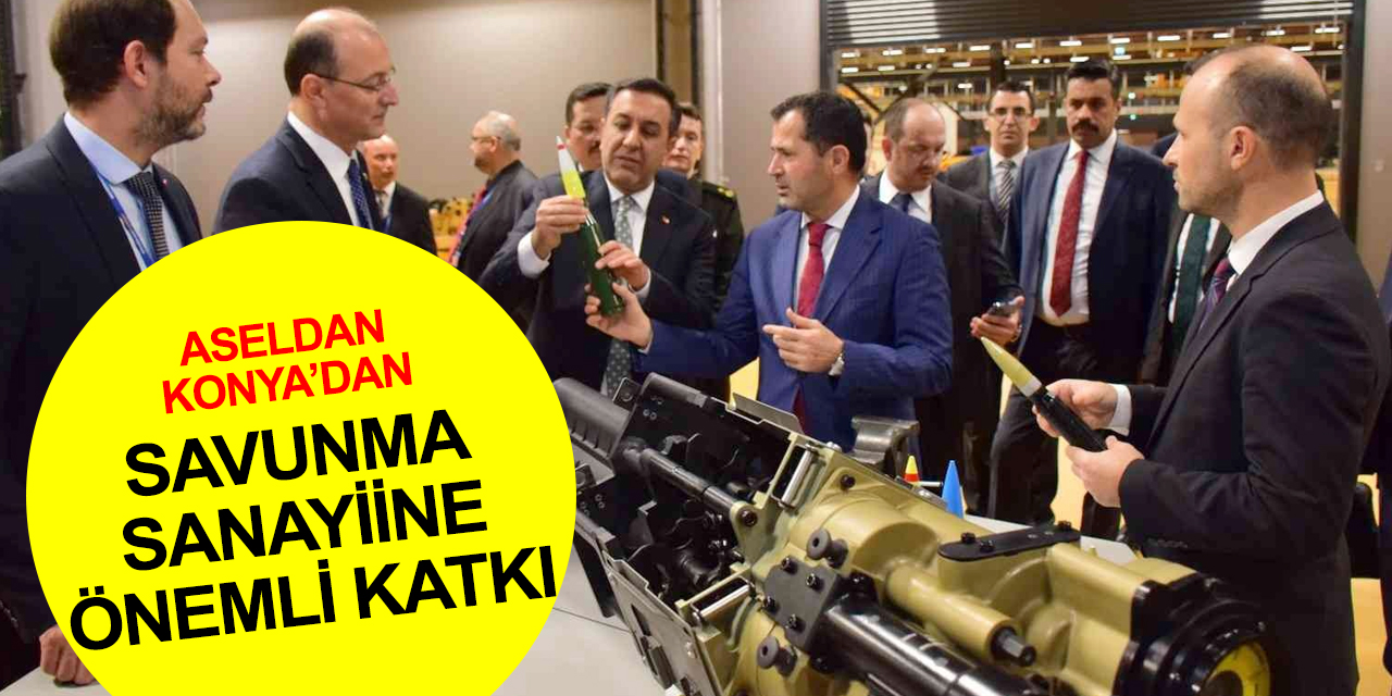 ASELSAN Konya ile savunma sanayi firmaları arasında önemli iş birliği protokolü