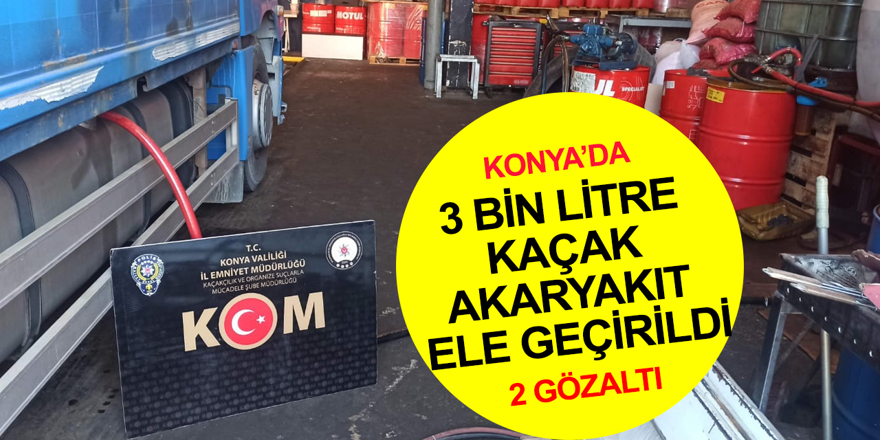 Konya’da sanayide bir iş yerine kaçak akaryakıt operasyonu! 2 gözaltı
