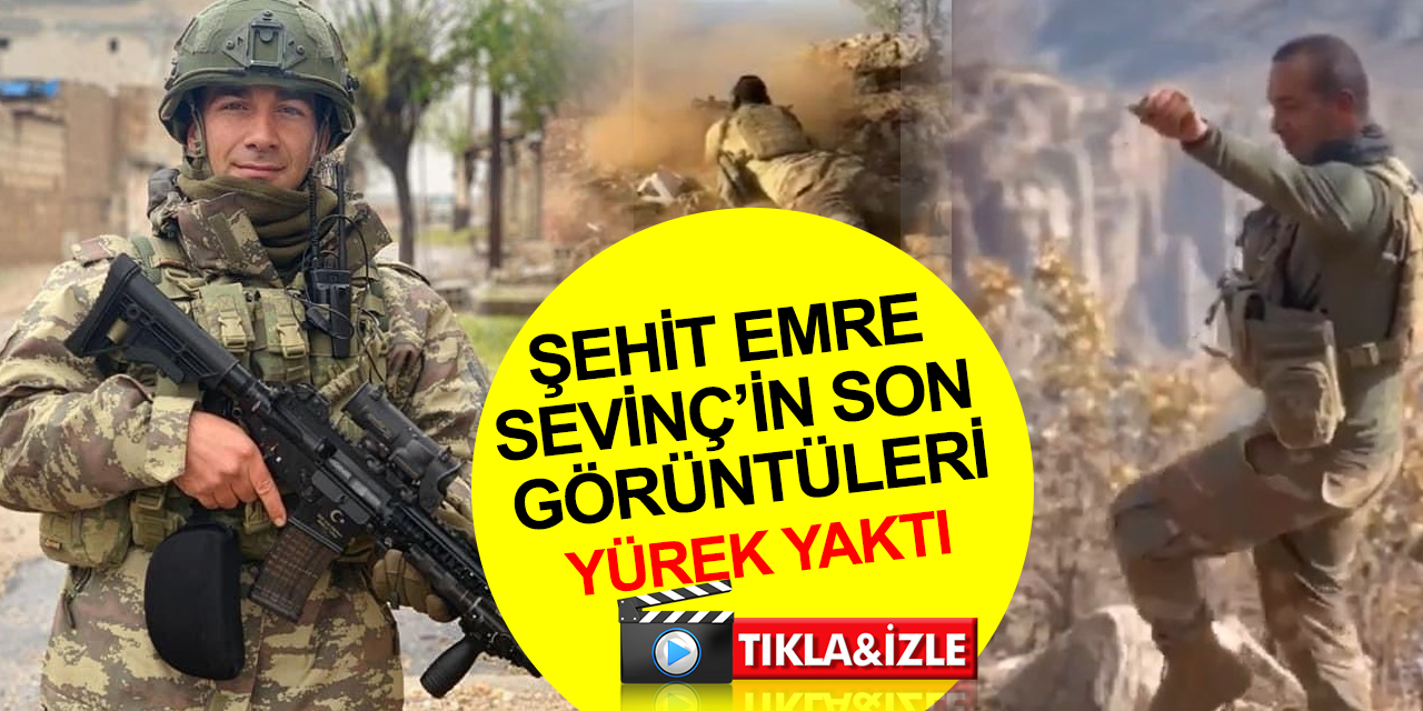 Şehit Piyade Astsubay Kıdemli Çavuş Emre Sevinç'in operasyon öncesi çekilen son görüntüleri ortaya çıktı