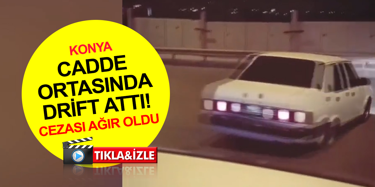 Konya Emniyetinin sosyal medya hesabına etiketlenen drift magandasına ceza