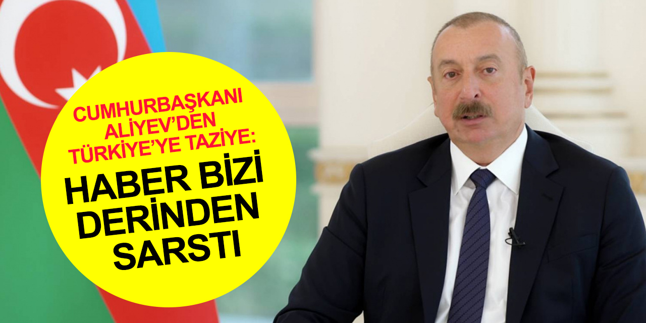 Azerbaycan Cumhurbaşkanı Aliyev'den Erdoğan'a mektup! Türk halkına taziye