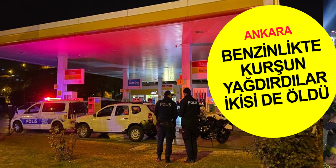 Ankara’da akaryakıt istasyonunda silahlı çatışma! Hüseyin Yaymaz ve Resul Kırkbeş öldü