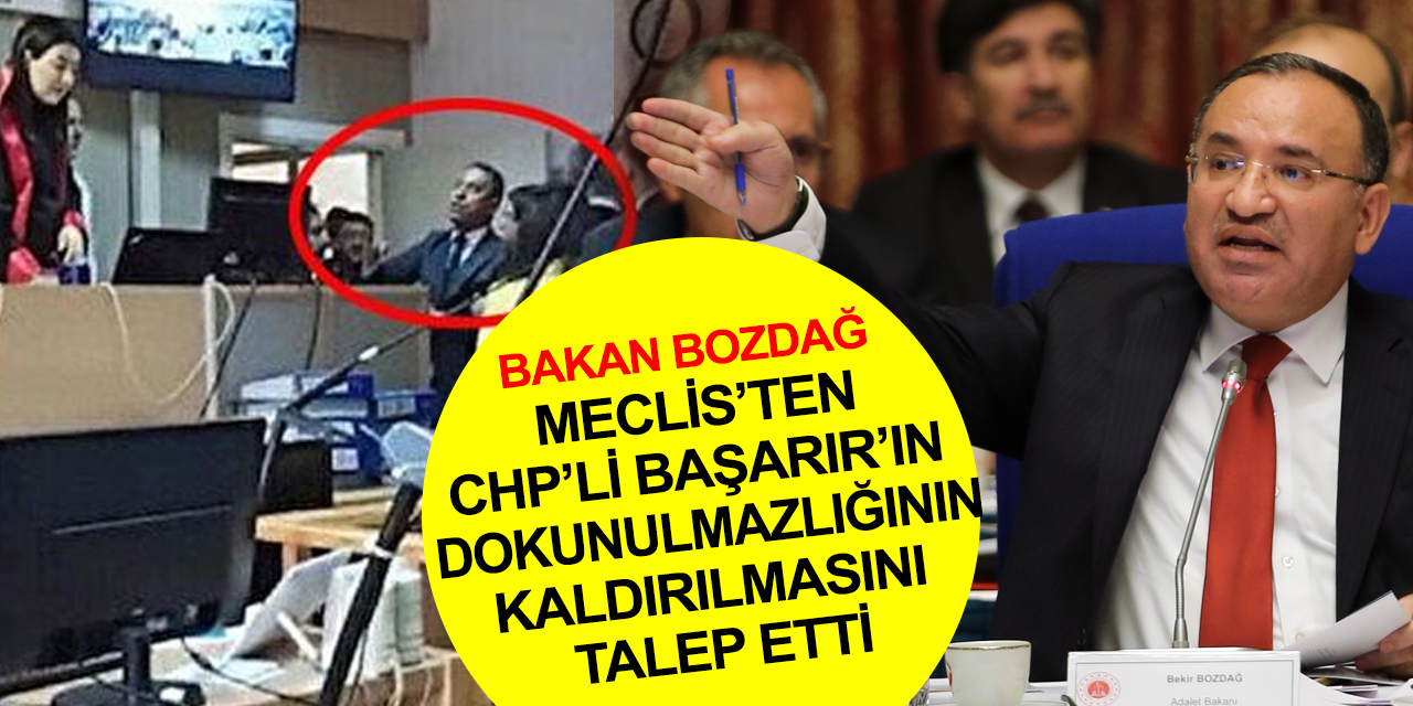 Adalet Bakanı Bozdağ, meclisten CHP’li Başarır’ın dokunulmazlığının kaldırılmasını talep etti