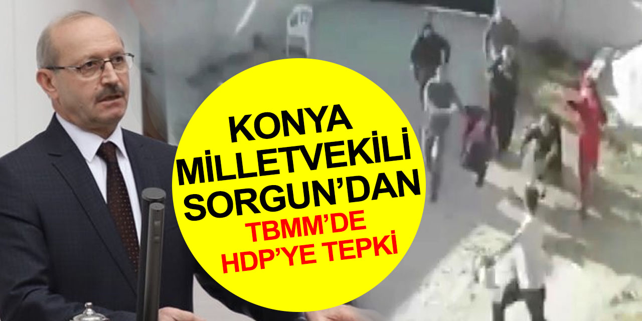Konya Milletvekili Sorgun'dan HDP'nin Dedeoğulları ailesi cinayetiyle ilgili 'ırkçı saldırı' ifadelerine tepki
