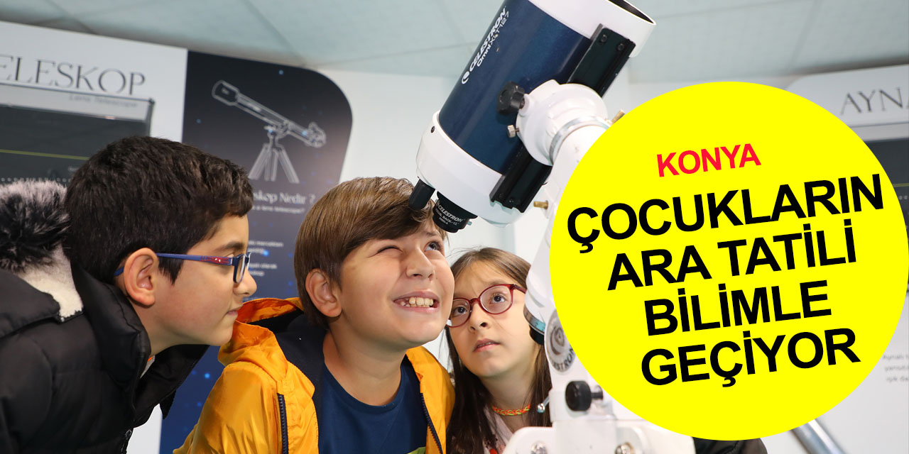 Türkiye'nin ilki Konya Bilim Merkezi'nde ara tatil yoğunluğu! Öğrenciler ve aileleri bilimle iç içe