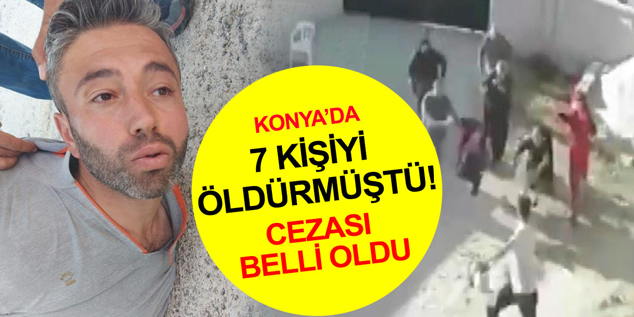 Konya'daki Dedeoğulları cinayeti davasında yeni gelişme! 7 kişinin katiline verilen ceza açıklandı