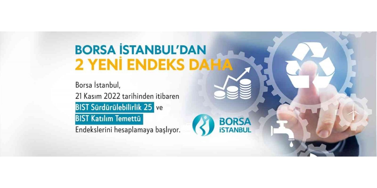 BIST sürdürülebilirlik 25 ve BIST Katılım Temettü Endeksleri hesaplanmaya başlanacak