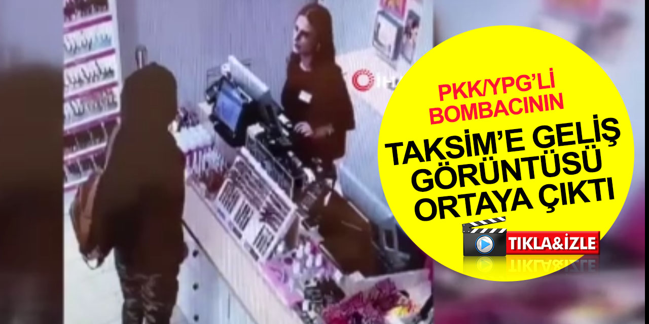 PKK'lı bombacı Ahlam Albashir’in Taksim’e gelişinde yeni görüntüsü ortaya çıktı