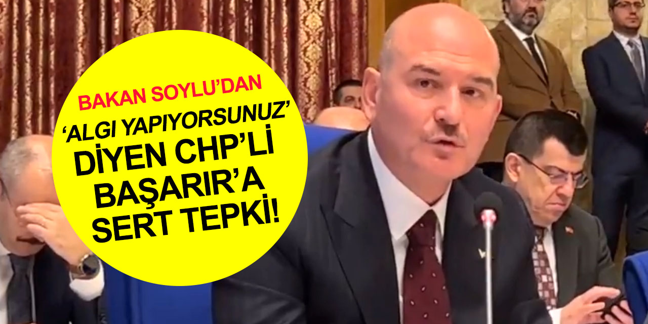 Bakan Soylu’dan “Algı yapıyorsunuz” diyen CHP’li Başarır’a tepki: Mahkeme basan eşkıyalarsınız siz