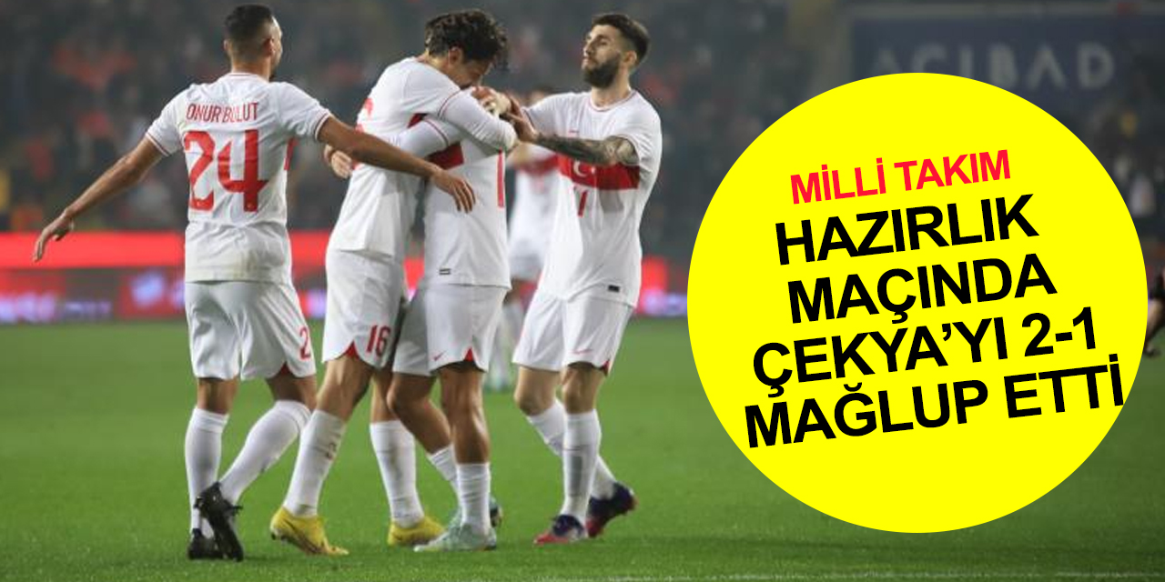A Milli Takımımız Çekya'yı iki golle mağlup etti