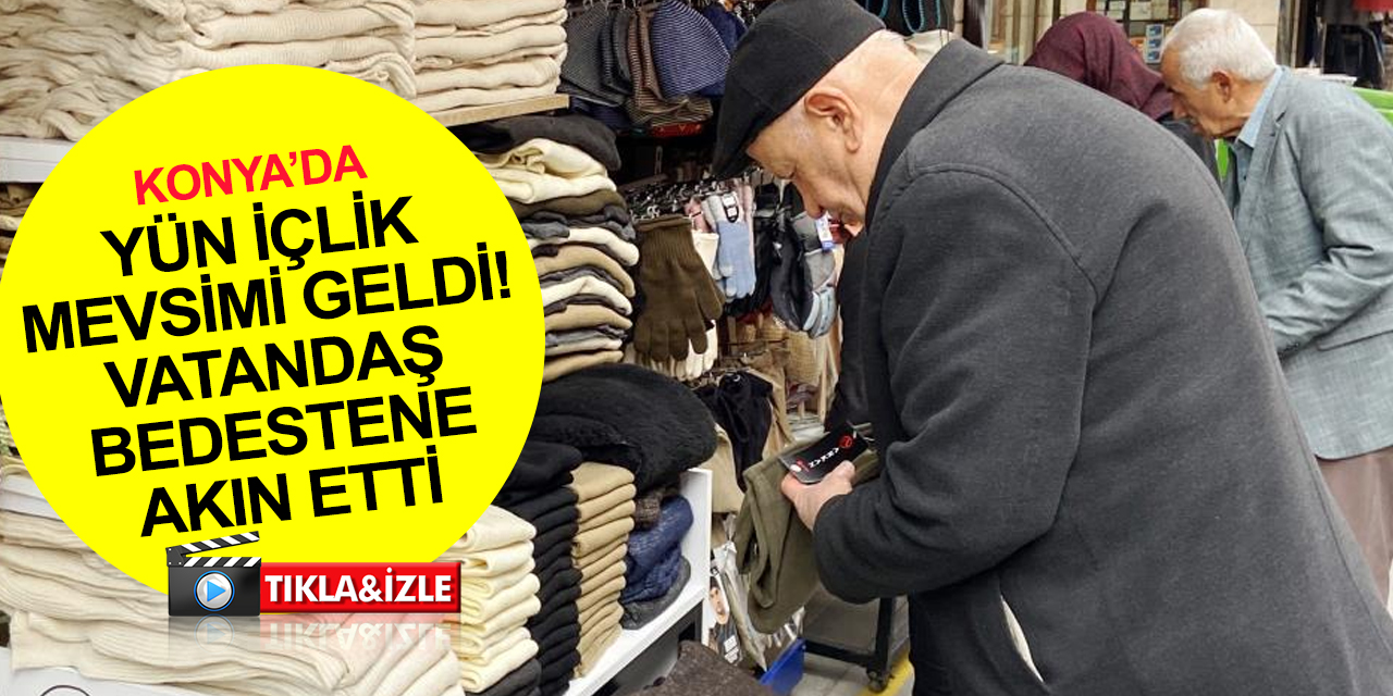 Konya'da yün içlik mevsimi böyle başladı! Fiyatlar cep yakıyor