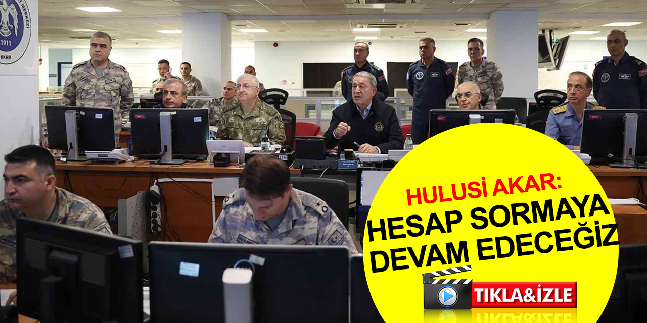 Bakan Akar 'Pençe-Kılıç Hava Harekatı'nı Hava Kuvvetleri Harekat Merkezinden sevk ve idare etti