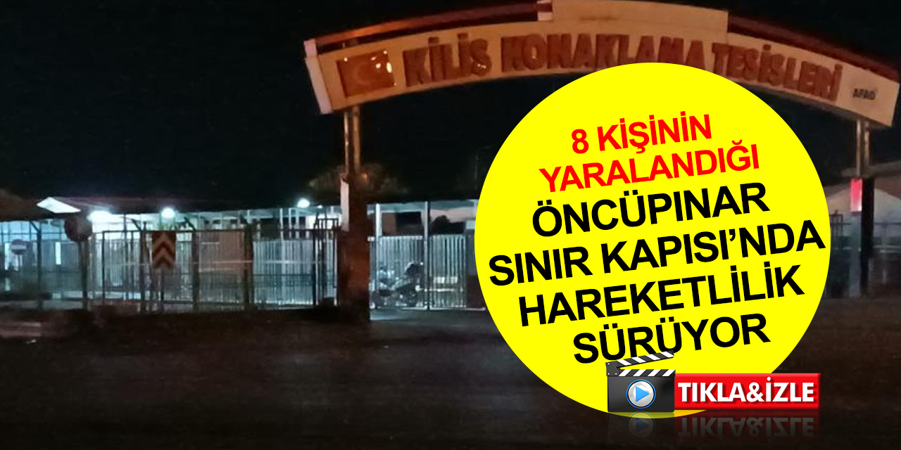 Roketli saldırı sonrası Öncüpınar Sınır Kapısı'nda hareketlilik sürüyor