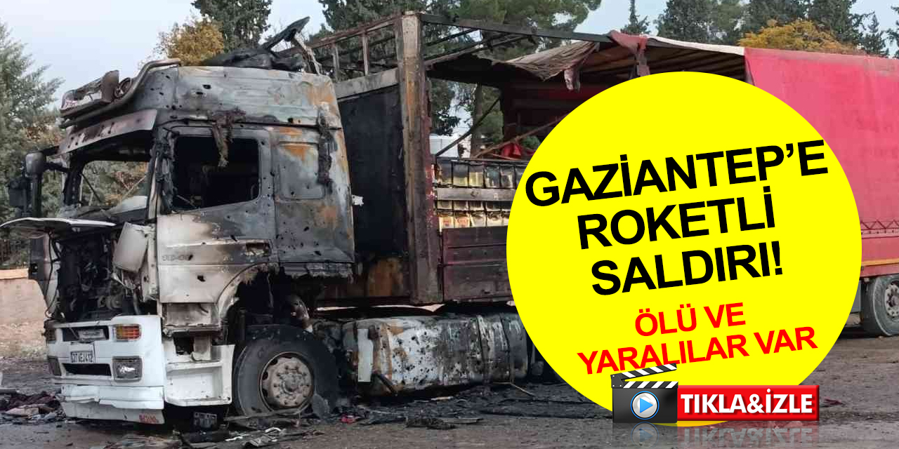 Gaziantep’e roketli saldırı! Ölü ve yaralılar var