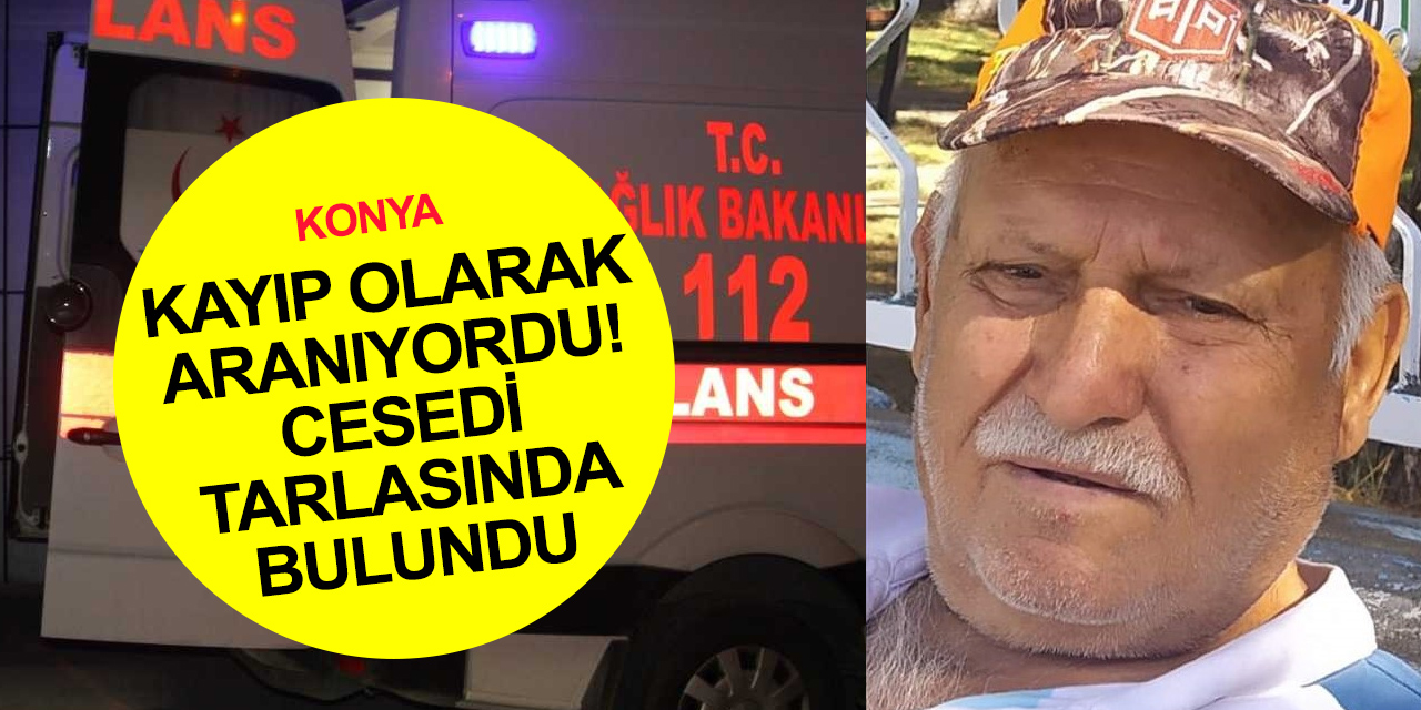 Konya'da acı olay! İki gündür kayıp olarak aranan Durmuş Dalıcı tarlasında ölü bulundu