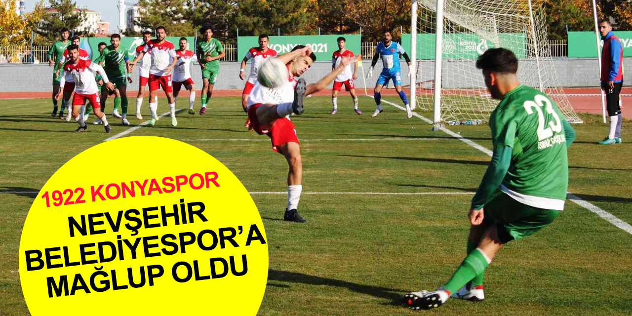 1922 Konyaspor Nevşehir Belediyespor'a evinde mağlup oldu