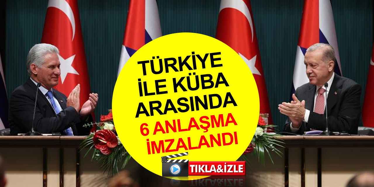 Türkiye ile Küba arasında 6 önemli anlaşma imzalandı! İşte detaylar