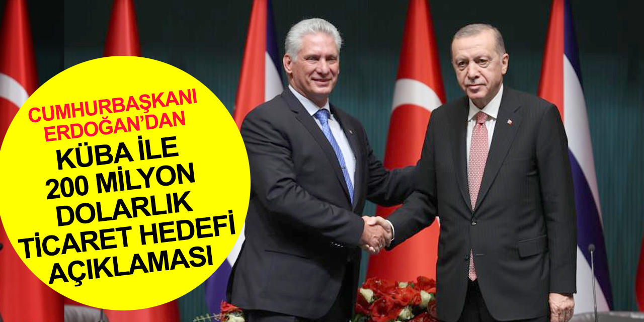 Cumhurbaşkanı Erdoğan'dan Küba ile ilişkilerde yeni dönem açıklaması! Yatırımlar artacak