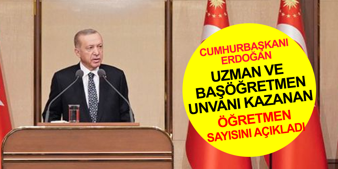 Cumhurbaşkanı Erdoğan: 516 bin 974 öğretmen uzman, 66 bin 679 öğretmen başöğretmen olma hakkını kazandı