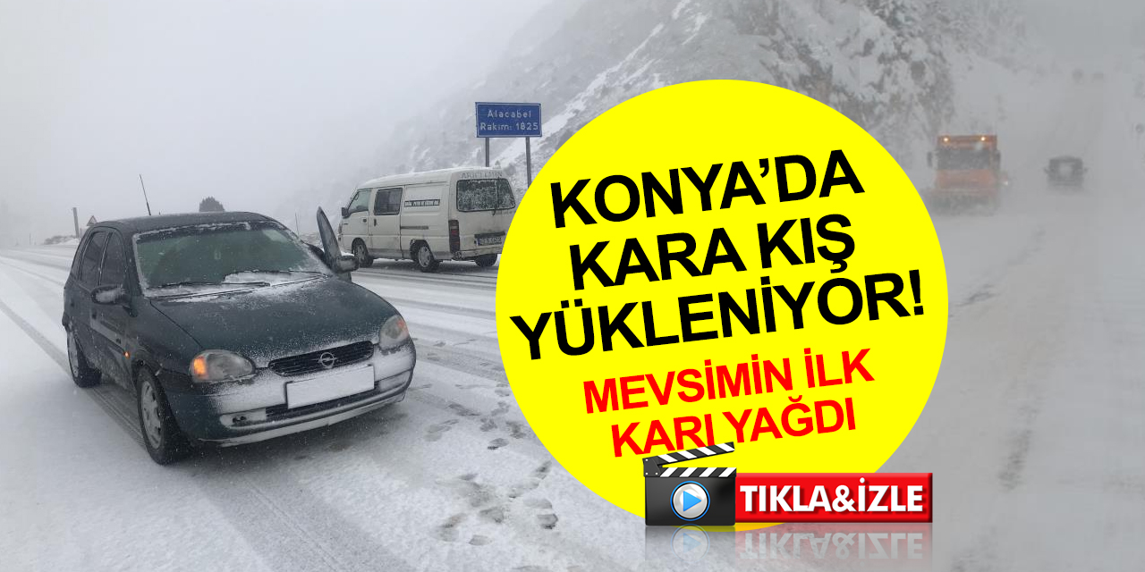 Konya'da ilk kar yağmaya başladı! O yöne gidecekler dikkat!
