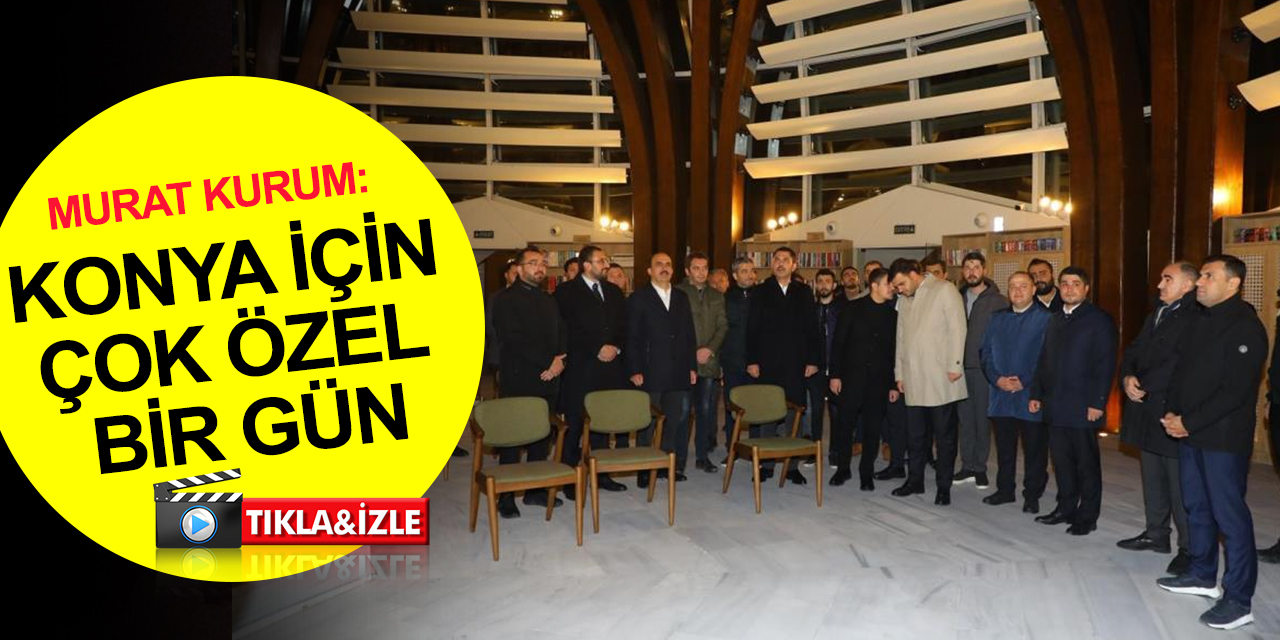 Bakan Kurum: Cumhurbaşkanı Erdoğan Konya'da 8,5 milyar liraya varan yatırımların açılışını yapacak