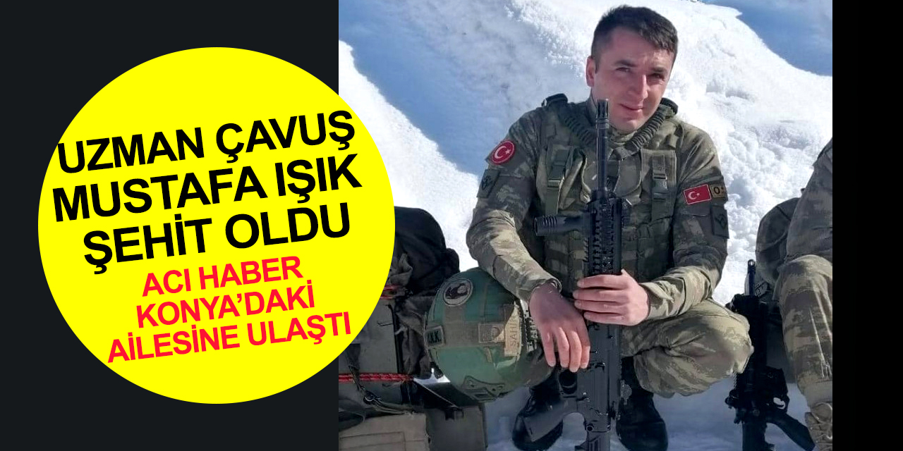 Hakkari'den Konya'ya acı haber!  Piyade Uzman Çavuş Mustafa Işık şehit oldu