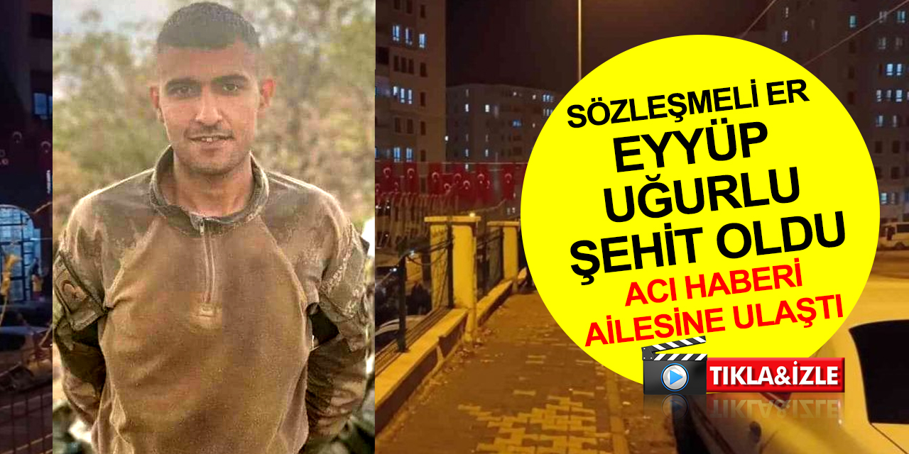 Piyade Sözleşmeli Er Eyyüp Uğurlu şehit oldu! Acı haberi Gaziantep’e ulaştı