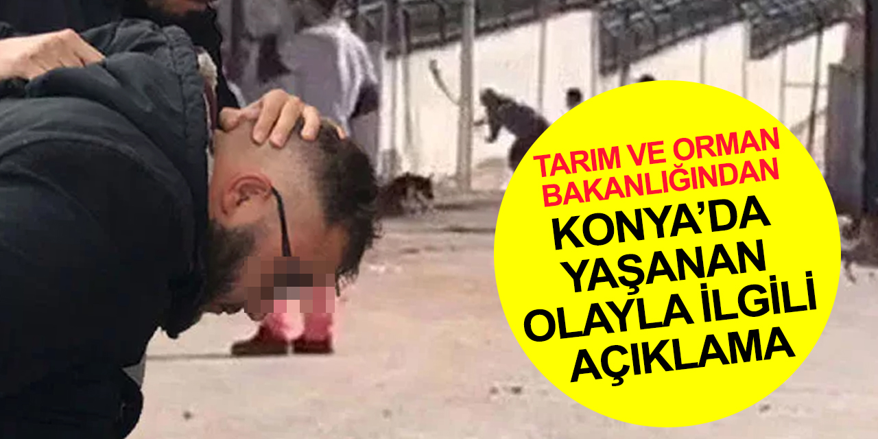Tarım ve Orman Bakanlığından Konya’da yaşanan olayla ilgili açıklama!